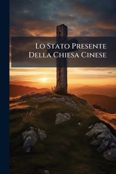 Paperback Lo Stato Presente Della Chiesa Cinese: Rappresentato A Monsignor Vescovi Di ...: Tradotto Dal Francese Book