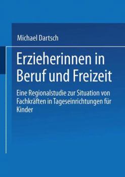 Paperback Erzieherinnen in Beruf Und Freizeit: Eine Regionalstudie Zur Situation Von Fachkräften in Tageseinrichtungen Für Kinder [German] Book