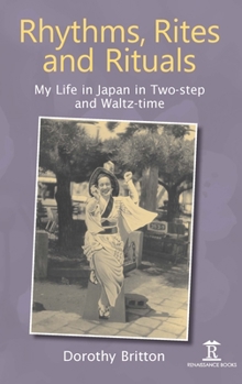 Hardcover Rhythms, Rites and Rituals: My Life in Japan in Two-Step and Waltz-Time Book