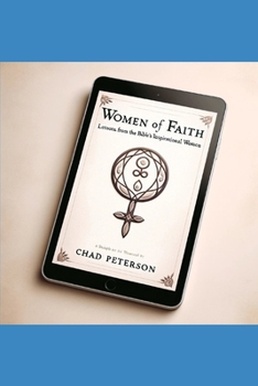Women of Faith: Lessons from the Bible’s Inspirational Women