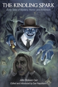 The Kindling Spark: Early Tales of Mystery, Horror, and Adventure by