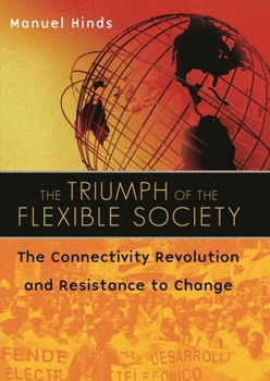 Hardcover The Triumph of the Flexible Society: The Connectivity Revolution and Resistance to Change Book