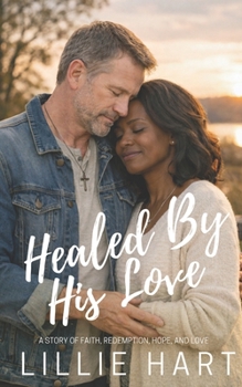 Healed By His Love An Inspirational Christian Romance: A Story of Faith, Redemption, Hope, and Love (Love and Grace Inspirational Interracial BWWM Christian Romance Series)