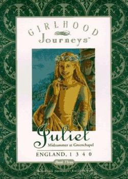 Juliet: Midsummer at Greenchapel, England, 1340 - Book #3 of the Girlhood Journeys: Juliet