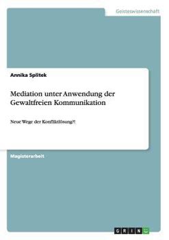 Paperback Mediation unter Anwendung der Gewaltfreien Kommunikation: Neue Wege der Konfliktlösung?! [German] Book