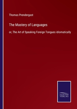 Paperback The Mastery of Languages: or, The Art of Speaking Foreign Tongues idiomatically Book