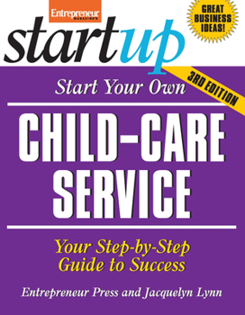 Start Your Own Child-Care Service: Your Step-By-Step Guide to Success - Book  of the Startup Series