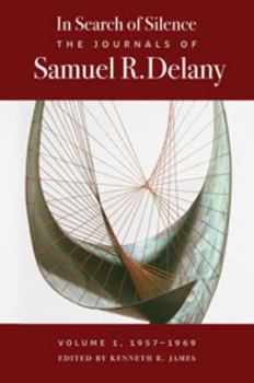 Hardcover In Search of Silence: The Journals of Samuel R. Delany, Volume I, 1957-1969 Book