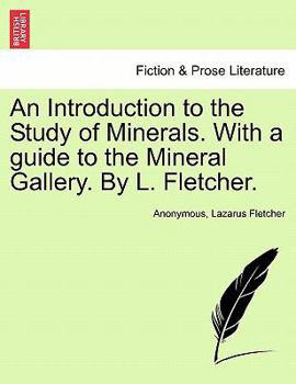 Paperback An Introduction to the Study of Minerals. with a Guide to the Mineral Gallery. by L. Fletcher. Book