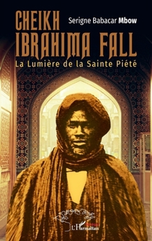 Paperback Cheikh Ibrahima Fall: La Lumière de la Sainte Piété [French] Book