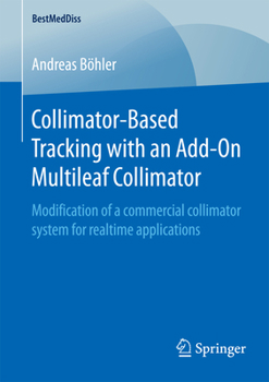 Paperback Collimator-Based Tracking with an Add-On Multileaf Collimator: Modification of a Commercial Collimator System for Realtime Applications Book
