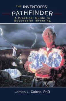 Paperback The Inventor's Pathfinder: A Practical Guide to Successful Inventing Book