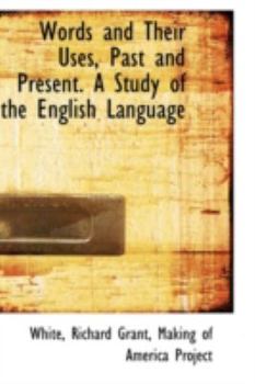 Words and Their Uses, Past and Present a Study of the English Language