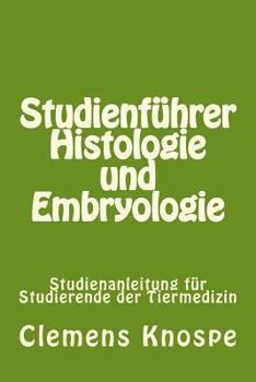 Studienf�hrer Histologie Und Embryologie: Studienanleitung F�r Studierende Der Tiermedizin