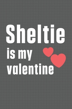 Paperback Sheltie is my valentine: For Shar Pei Dog Fans Book