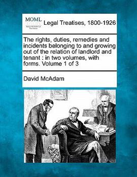 Paperback The rights, duties, remedies and incidents belonging to and growing out of the relation of landlord and tenant: in two volumes, with forms. Volume 1 o Book