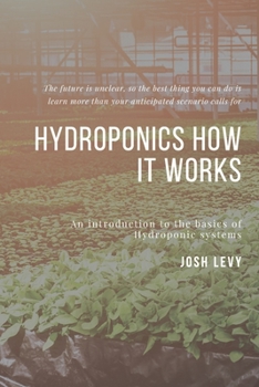 Paperback Hydroponics How It Works: The Ultimate Beginners Guide to Building a Hydroponic System Book