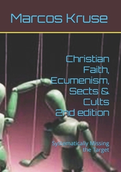 Paperback Christian Faith, Ecumenism, Sects & Cults: Systematically Missing the Target Book