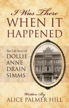 Paperback I Was There When It Happened: The Life Story of Dollie Anne Drain SIMMs Book