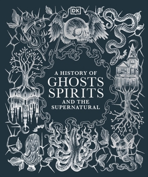 Hardcover DK A History of Ghosts, Spirits and the Supernatural (DK A History of). Book