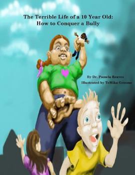 Paperback The Terrible Life of a 10 Year Old: How to Conquer a Bully Book