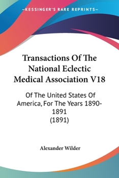 Paperback Transactions Of The National Eclectic Medical Association V18: Of The United States Of America, For The Years 1890-1891 (1891) Book