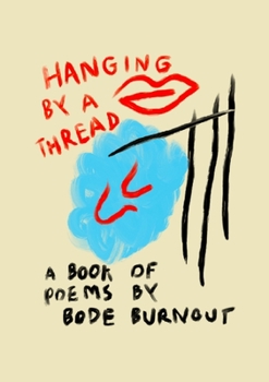 Paperback Hanging By A Thread: A Book Of Poems By Bode Burnout Book