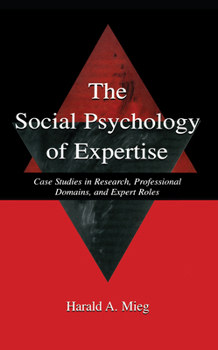 Hardcover The Social Psychology of Expertise: Case Studies in Research, Professional Domains, and Expert Roles Book