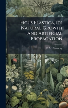 Hardcover Ficus Elastica, Its Natural Growth And Artificial Propagation Book