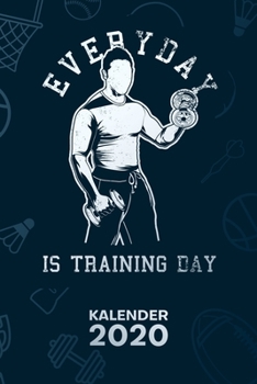 KALENDER 2020: A5 Bodybuilding Terminplaner für Hobbysportler mit DATUM - 52 Kalenderwochen für Termine & To-Do Listen - Everyday Is Training Day ... Fitness Sprüche (German Edition)
