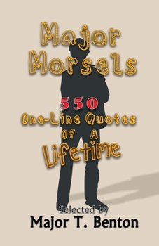Paperback Major Morsels 550 One-Line Quotes of a Lifetime: Selected by Book