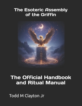 Paperback The Esoteric Assembly of the Griffin: The Official Handbook and Ritual Manual Book
