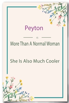 Peyton is More Than A Normal Woman: Lined Notebook / Journal Gift, 110 Pages, 6x9, Soft Cover, Matte Finish
