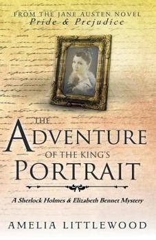 The Adventure of the King's Portrait - Book #6 of the Sherlock Holmes and Elizabeth Bennet Mysteries