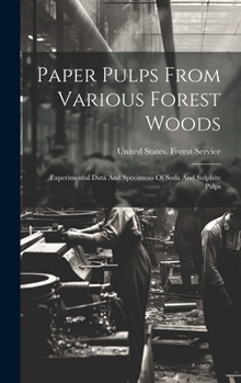 Hardcover Paper Pulps From Various Forest Woods: Experimental Data And Specimens Of Soda And Sulphite Pulps Book
