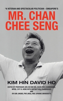 Hardcover "A Veteran and Spectacular Politician - Singapore's Mr. Chan Chee Seng Book