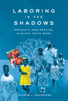 Paperback Laboring in the Shadows: Precarity and Promise in Black Youth Work Book