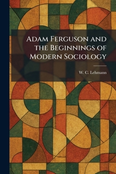 Adam Ferguson and the Beginnings of Modern Sociology