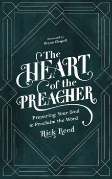 Hardcover The Heart of the Preacher: Preparing Your Soul to Proclaim the Word Book