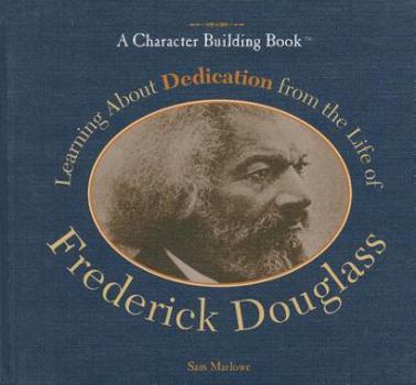Learning about Dedication from the Life of Frederick Douglass - Book  of the A Character Building Book