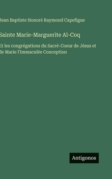 Sainte Marie-Marguerite Al-Coq: Et les congrégations du Sacré-Coeur de Jésus et de Marie l'Immaculée Conception