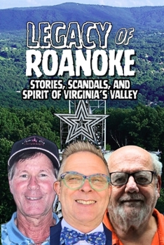 Legacy of Roanoke: Stories, Scandals, and Spirit of Virginia’s Valley (Nonfiction Journeys)