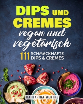 Paperback Dips und Cremes - vegan und vegetarisch: 111 schmackhafte Dips & Cremes [German] Book