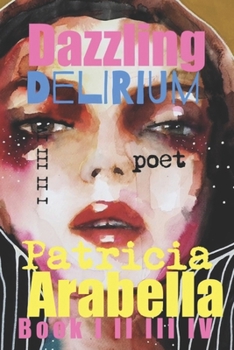 DAZZLING Delirium: EPIC Poetry Collection I II III
