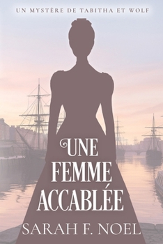 Une Femme Accablée: Un Mystère Romantique Historique (La Série de Mystères Historiques de Tabitha et Wolf) (French Edition)