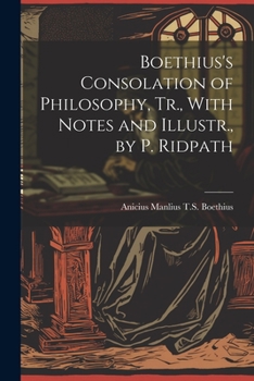 Paperback Boethius's Consolation of Philosophy, Tr., With Notes and Illustr., by P. Ridpath Book