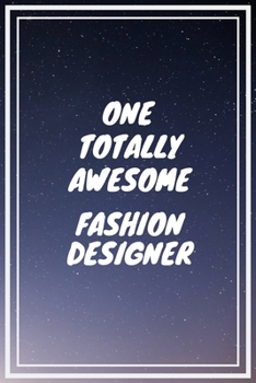 One Totally Awesome Fashion Designer: Fashion Designer Career School Graduation Gift Journal / Notebook / Diary / Unique Greeting Card Alternative