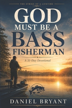 Paperback God Must Be a Bass Fisherman Daily Devotional: 31 Day Devotional Book
