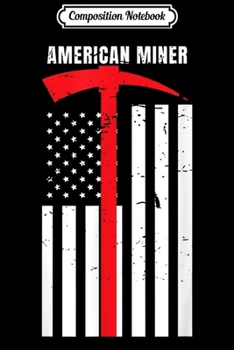 Composition Notebook: American Miner Coal Gold Pickaxe Patriotic Gift  Journal/Notebook Blank Lined Ruled 6x9 100 Pages