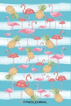 Paperback Flamingos And Pineapples: Cute Tropical Theme Journal For Ladies, 6x9 Fitness Journal With 120 Exercise Tracking Pages, Fitness Logbook, Weight Book